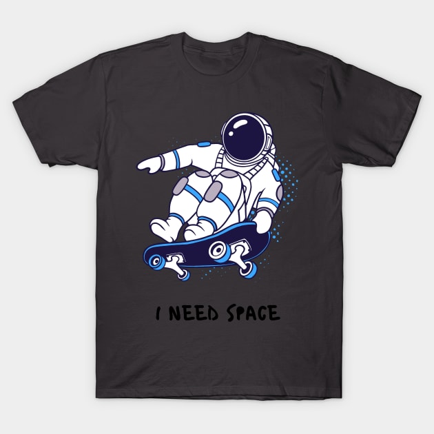 I NEED SPACE SKATERS T-Shirt by zackmuse1